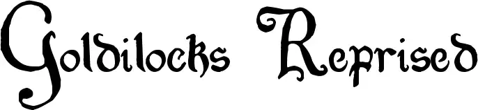 Goldilocks Reprised