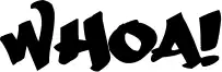 Whoa!